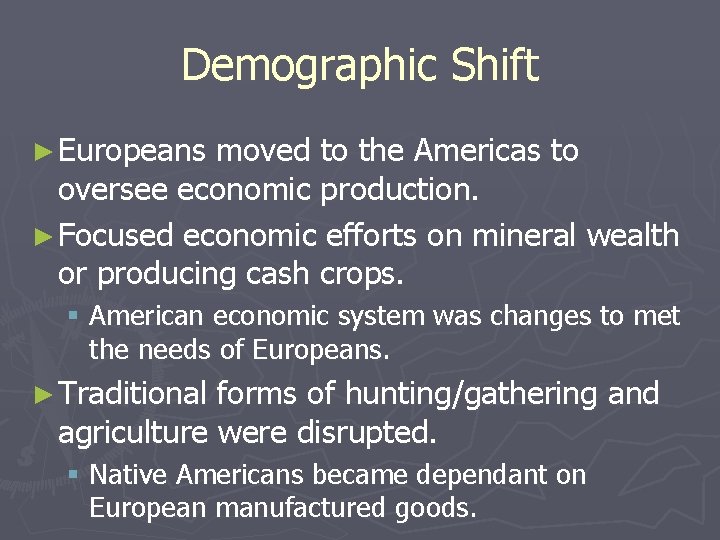 Demographic Shift ► Europeans moved to the Americas to oversee economic production. ► Focused