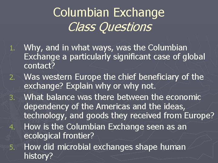 Columbian Exchange Class Questions 1. 2. 3. 4. 5. Why, and in what ways,