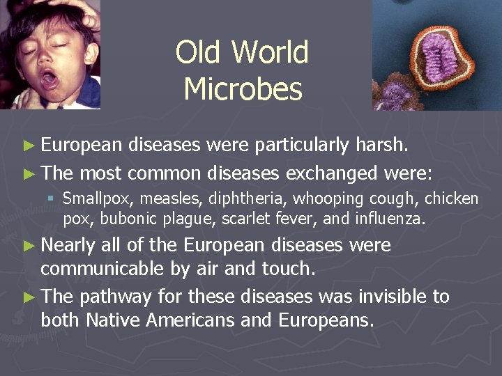 Old World Microbes ► European diseases were particularly harsh. ► The most common diseases