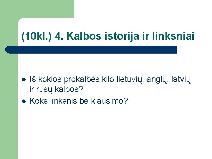 (10 kl. ) 4. Kalbos istorija ir linksniai l l Iš kokios prokalbės kilo