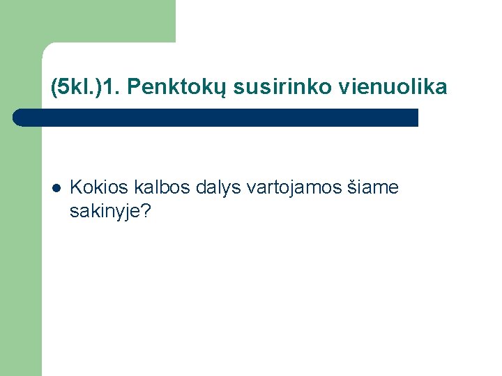 (5 kl. )1. Penktokų susirinko vienuolika l Kokios kalbos dalys vartojamos šiame sakinyje? 