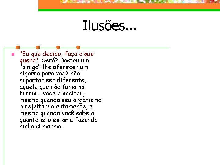 Ilusões. . . n "Eu que decido, faço o quero". Será? Bastou um "amigo"