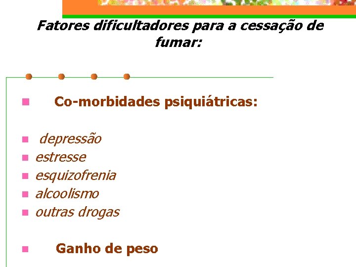 Fatores dificultadores para a cessação de fumar: n Co-morbidades psiquiátricas: n n depressão estresse