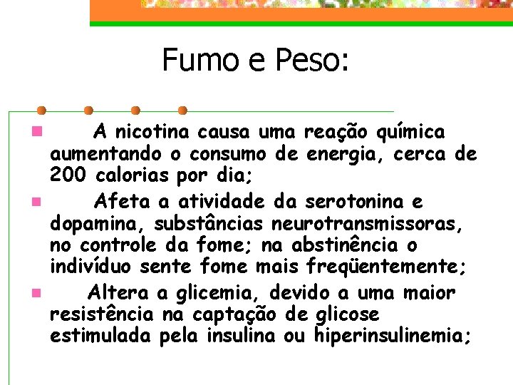 Fumo e Peso: n n n A nicotina causa uma reação química aumentando o