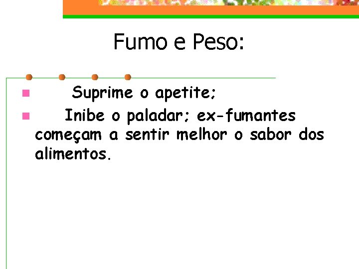 Fumo e Peso: Suprime o apetite; n Inibe o paladar; ex-fumantes começam a sentir