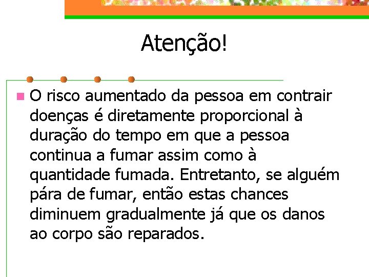 Atenção! n O risco aumentado da pessoa em contrair doenças é diretamente proporcional à