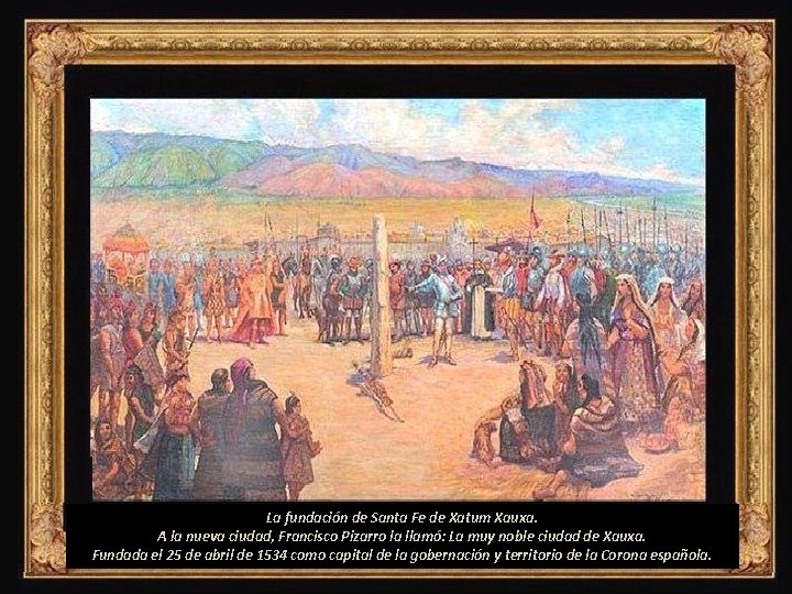 La fundación de Santa Fe de Xatum Xauxa. A la nueva ciudad, Francisco Pizarro