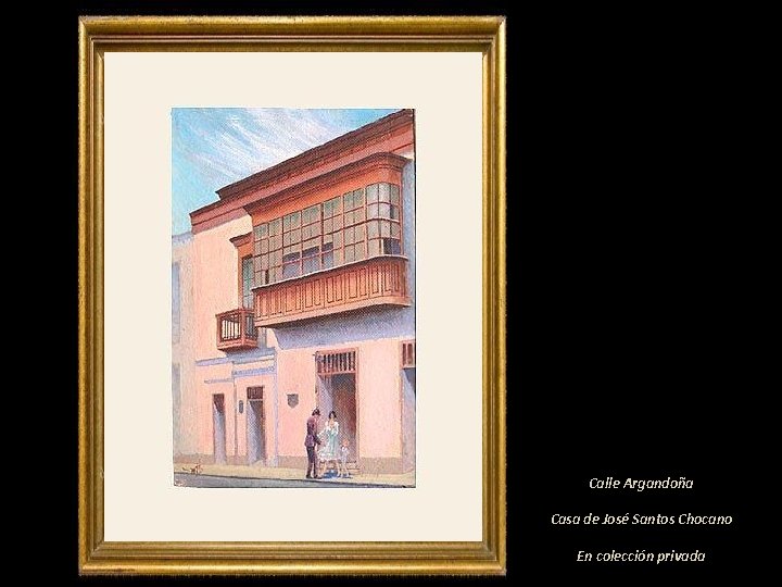 Calle Argandoña Casa de José Santos Chocano En colección privada 