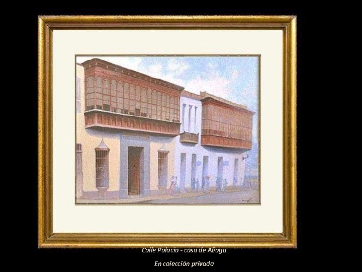 Calle Palacio - casa de Aliaga En colección privada 