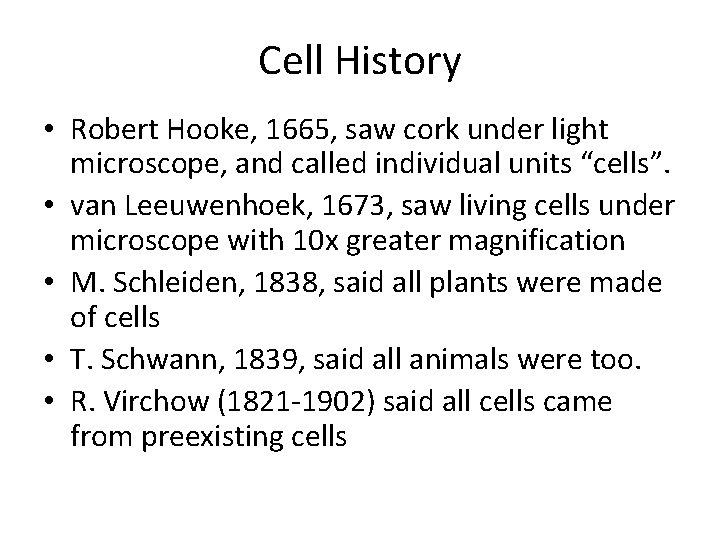 Cell History • Robert Hooke, 1665, saw cork under light microscope, and called individual