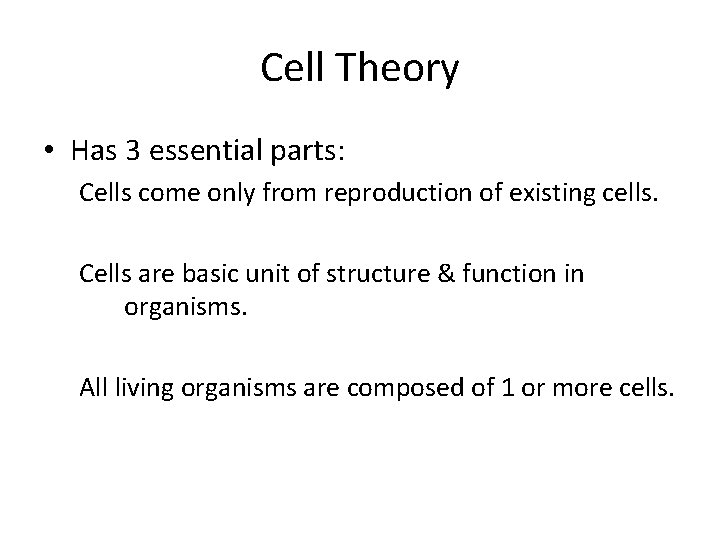 Cell Theory • Has 3 essential parts: Cells come only from reproduction of existing