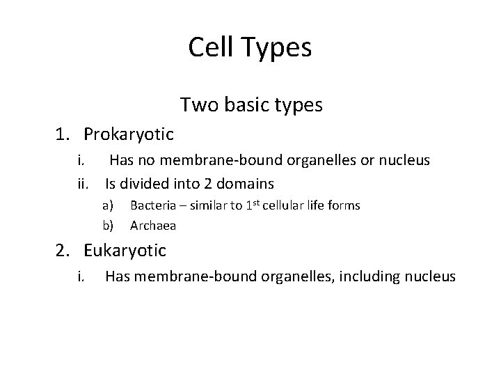 Cell Types Two basic types 1. Prokaryotic i. Has no membrane-bound organelles or nucleus