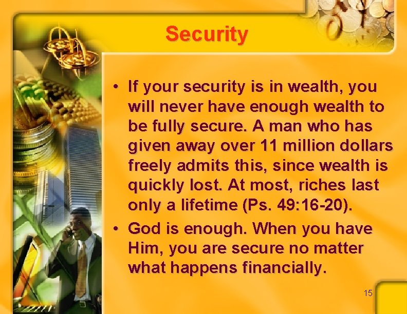 Security • If your security is in wealth, you will never have enough wealth