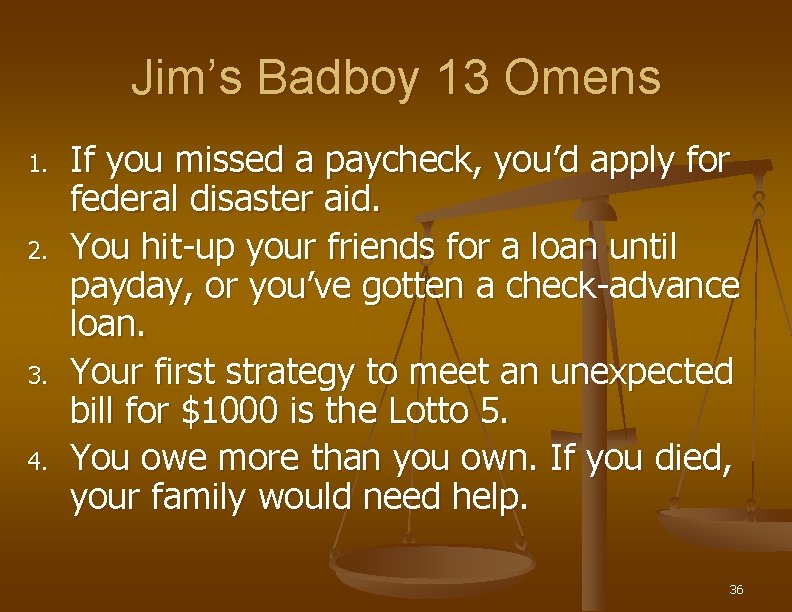Jim’s Badboy 13 Omens 1. 2. 3. 4. If you missed a paycheck, you’d