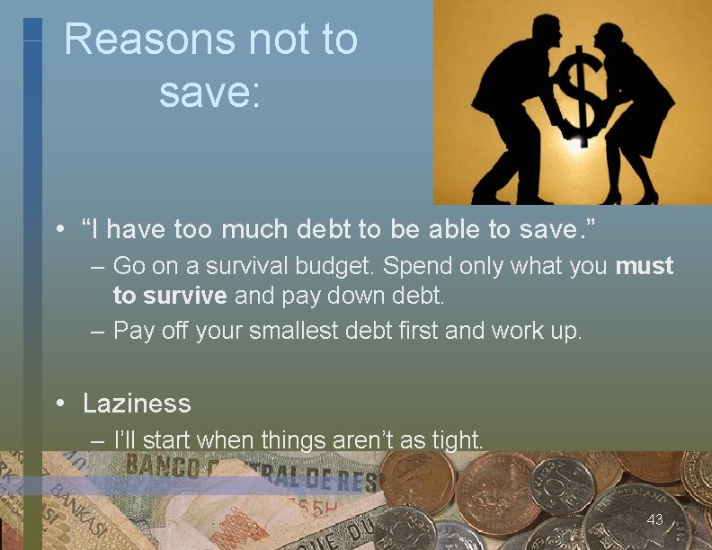 Reasons not to save: • “I have too much debt to be able to