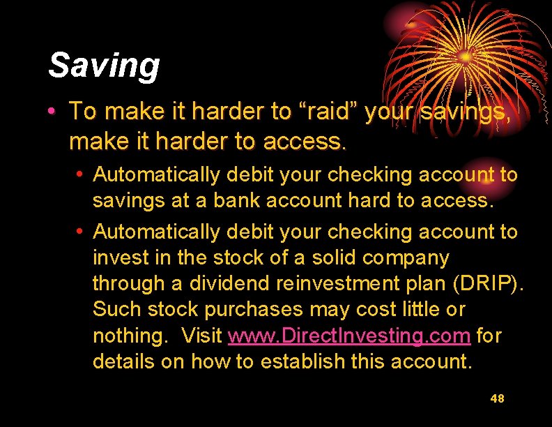 Saving • To make it harder to “raid” your savings, make it harder to