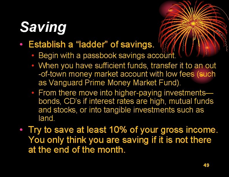 Saving • Establish a “ladder” of savings. • Begin with a passbook savings account.