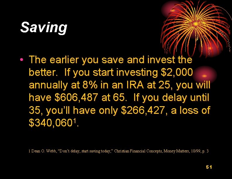Saving • The earlier you save and invest the better. If you start investing