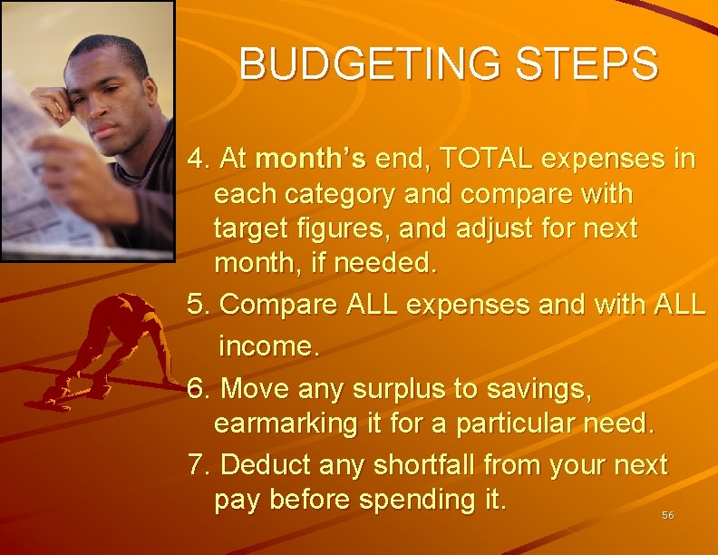 BUDGETING STEPS 4. At month’s end, TOTAL expenses in each category and compare with