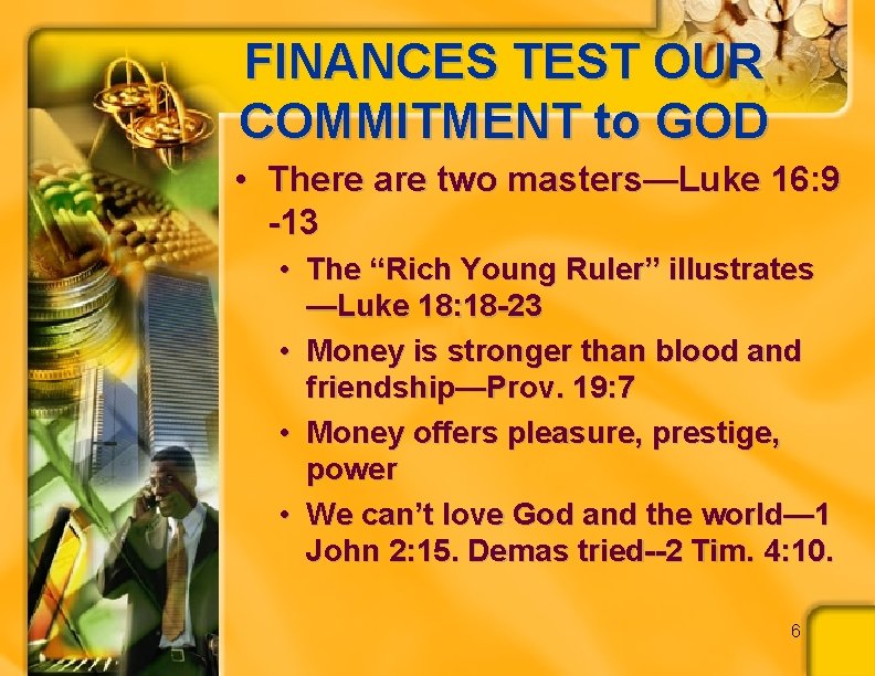 FINANCES TEST OUR COMMITMENT to GOD • There are two masters—Luke 16: 9 -13