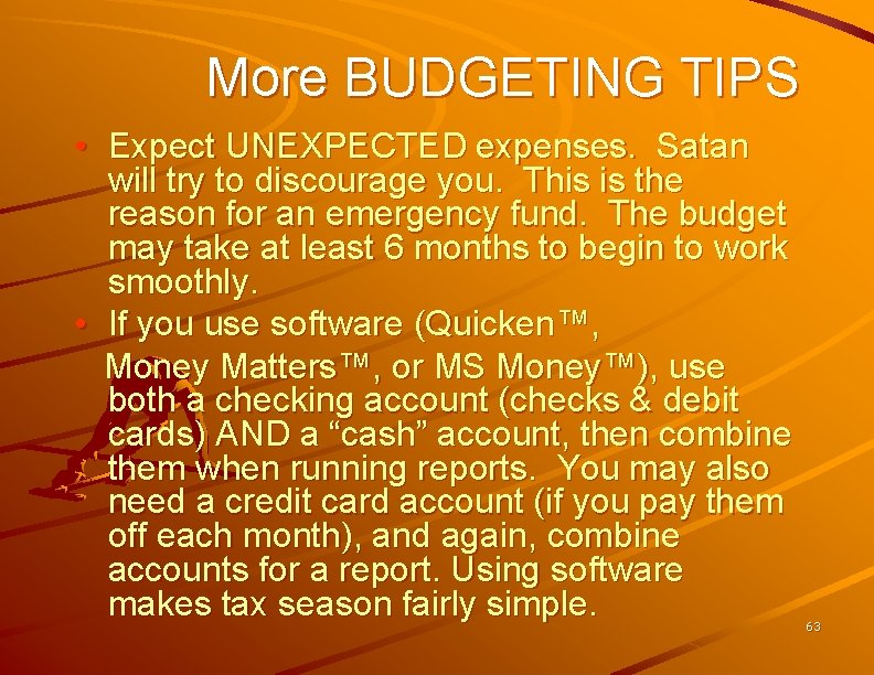 More BUDGETING TIPS • Expect UNEXPECTED expenses. Satan will try to discourage you. This