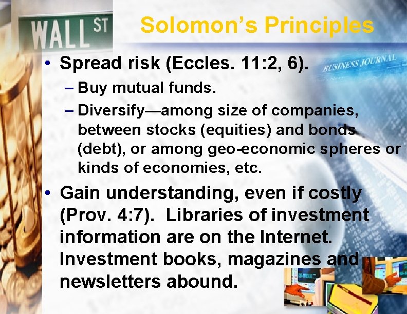 Solomon’s Principles • Spread risk (Eccles. 11: 2, 6). – Buy mutual funds. –