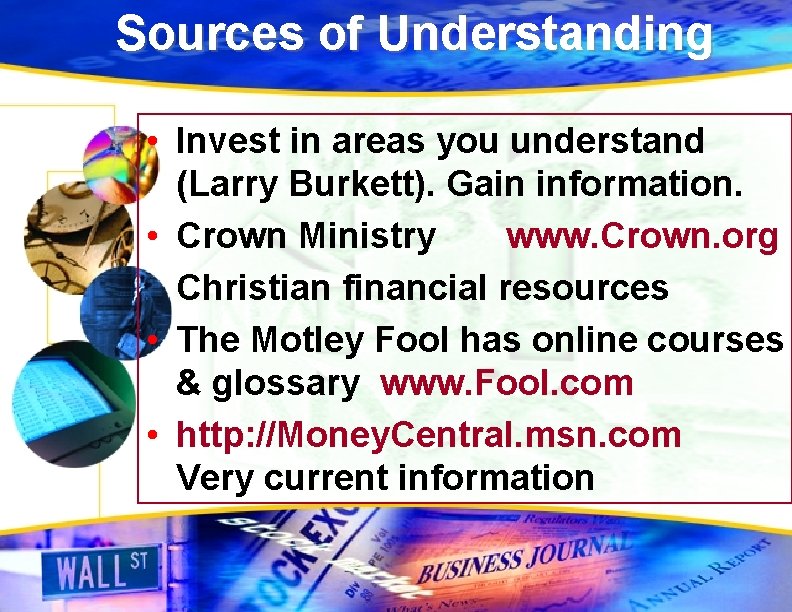 Sources of Understanding • Invest in areas you understand (Larry Burkett). Gain information. •