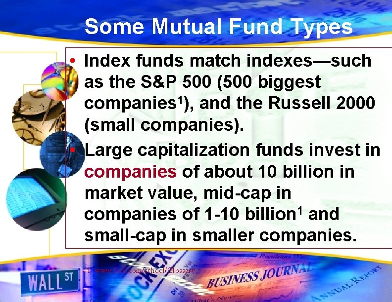 Some Mutual Fund Types • Index funds match indexes—such as the S&P 500 (500