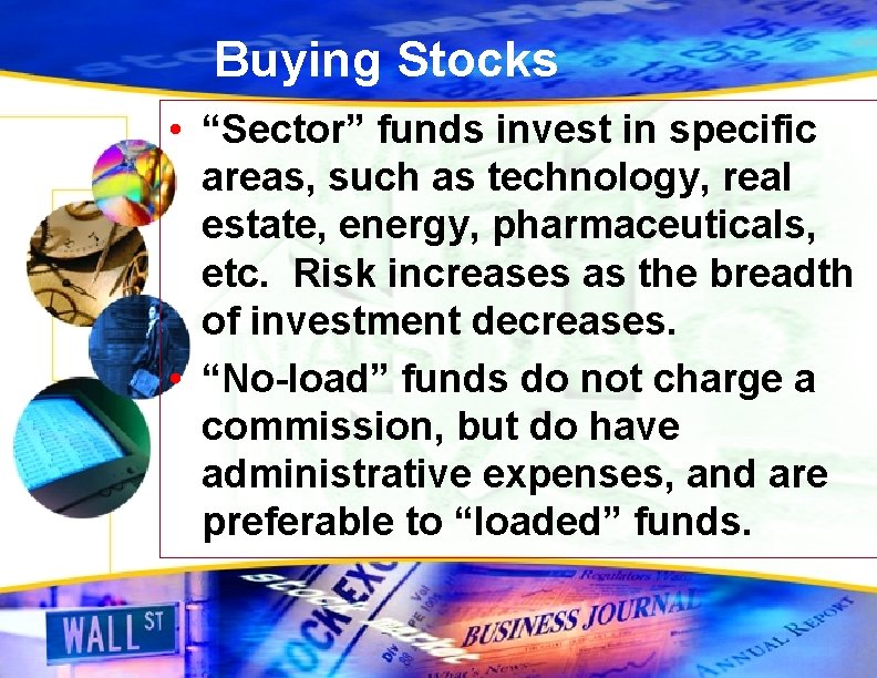 Buying Stocks • “Sector” funds invest in specific areas, such as technology, real estate,