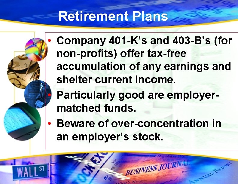 Retirement Plans • Company 401 -K’s and 403 -B’s (for non-profits) offer tax-free accumulation