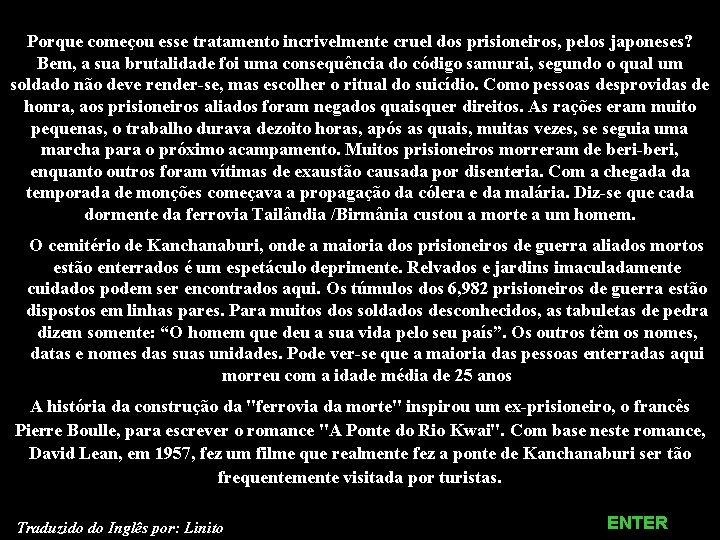 Porque começou esse tratamento incrivelmente cruel dos prisioneiros, pelos japoneses? Bem, a sua brutalidade