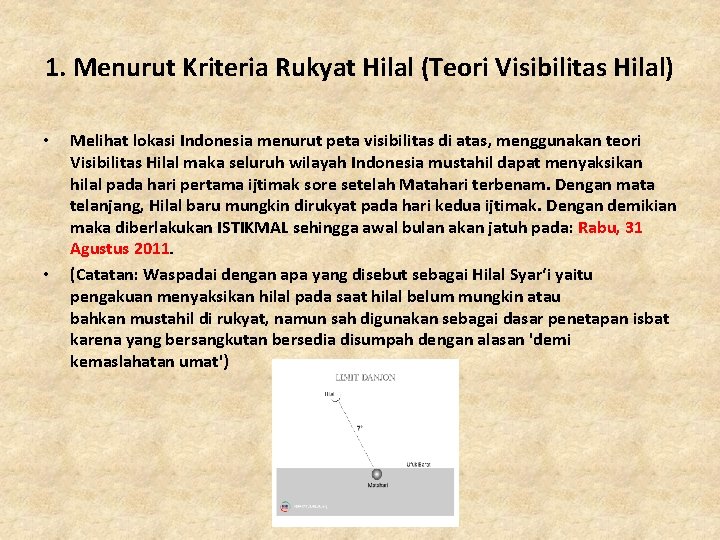 1. Menurut Kriteria Rukyat Hilal (Teori Visibilitas Hilal) • • Melihat lokasi Indonesia menurut