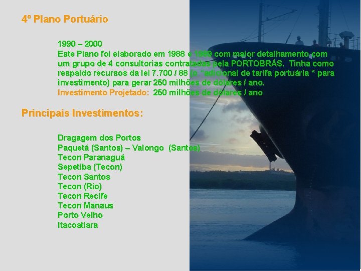 4º Plano Portuário 1990 – 2000 Este Plano foi elaborado em 1988 e 1989