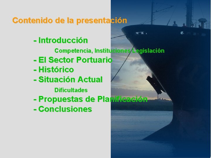 Contenido de la presentación - Introducción Competencia, Instituciones Legislación - El Sector Portuario -