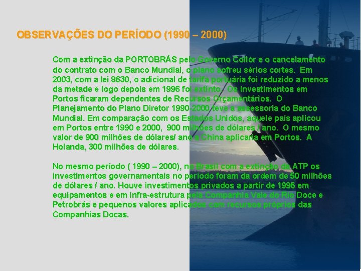 OBSERVAÇÕES DO PERÍODO (1990 – 2000) Com a extinção da PORTOBRÁS pelo Governo Collor