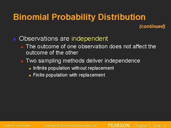 Binomial Probability Distribution (continued) n Observations are independent n n The outcome of one