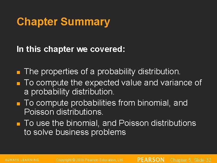 Chapter Summary In this chapter we covered: n n The properties of a probability