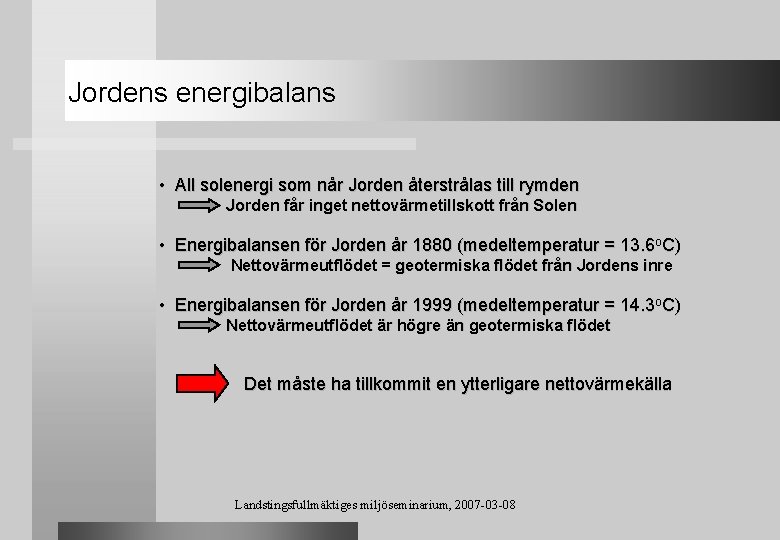 Jordens energibalans • All solenergi som når Jorden återstrålas till rymden Jorden får inget