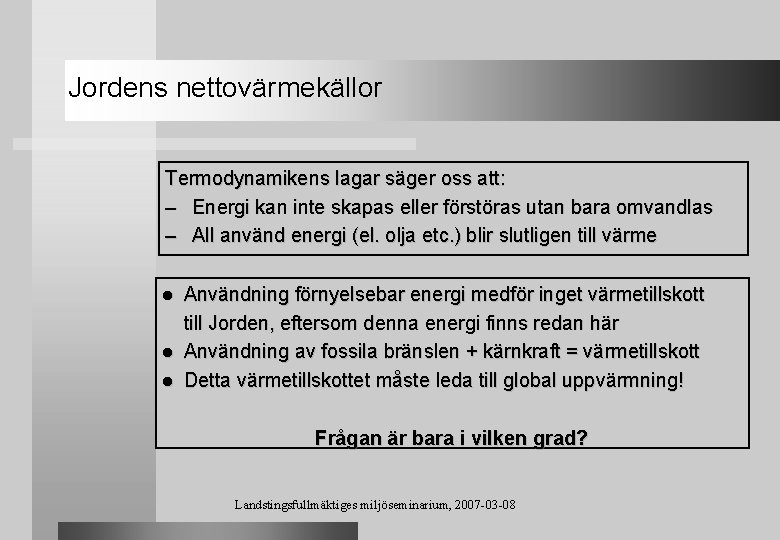 Jordens nettovärmekällor Termodynamikens lagar säger oss att: – Energi kan inte skapas eller förstöras