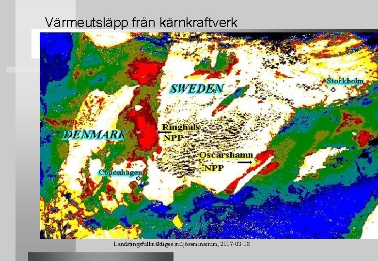 Värmeutsläpp från kärnkraftverk Landstingsfullmäktiges miljöseminarium, 2007 -03 -08 