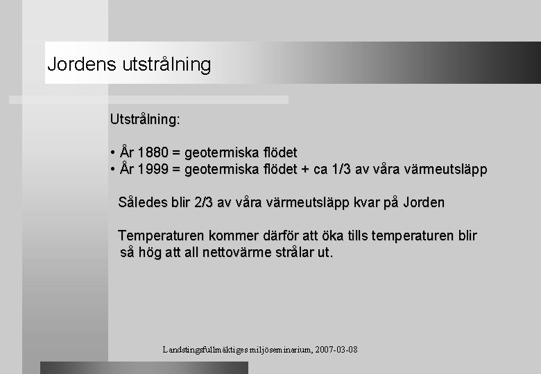 Jordens utstrålning Utstrålning: • • År 1880 = geotermiska flödet År 1999 = geotermiska
