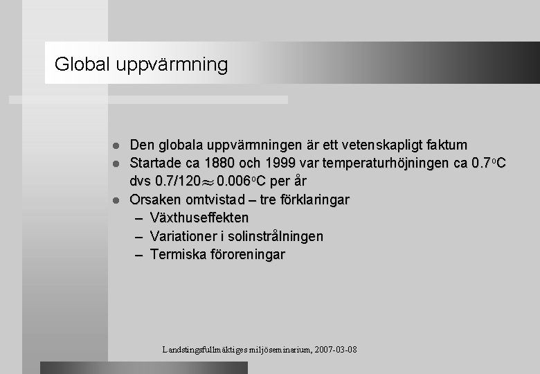 Global uppvärmning Den globala uppvärmningen är ett vetenskapligt faktum l Startade ca 1880 och