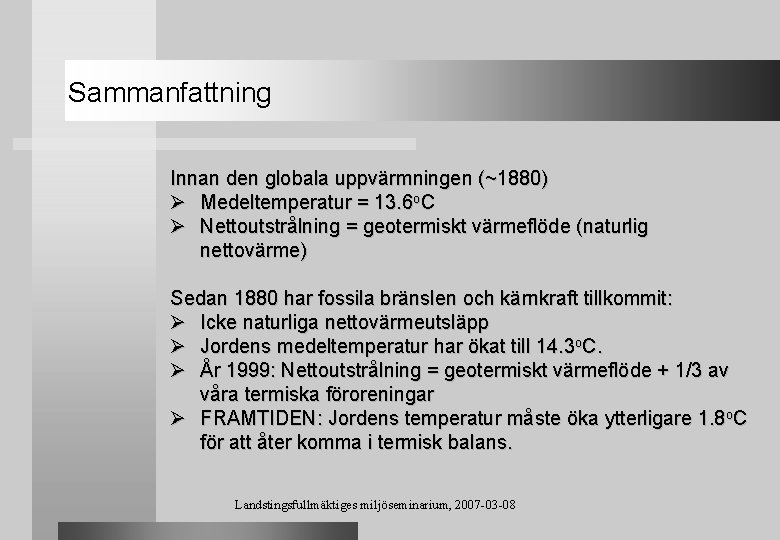 Sammanfattning Innan den globala uppvärmningen (~1880) Ø Medeltemperatur = 13. 6 o. C Ø