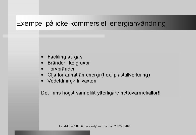 Exempel på icke-kommersiell energianvändning Fackling av gas Bränder i kolgruvor Torvbränder Olja för annat