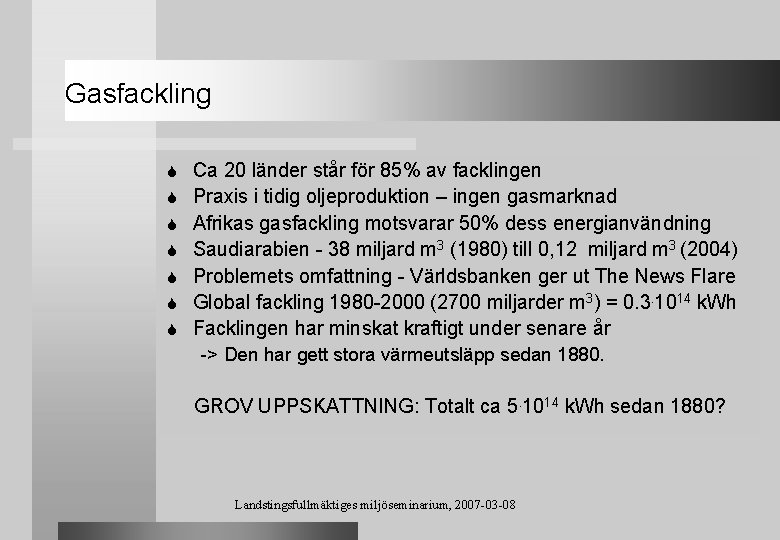 Gasfackling S S S S Ca 20 länder står för 85% av facklingen Praxis