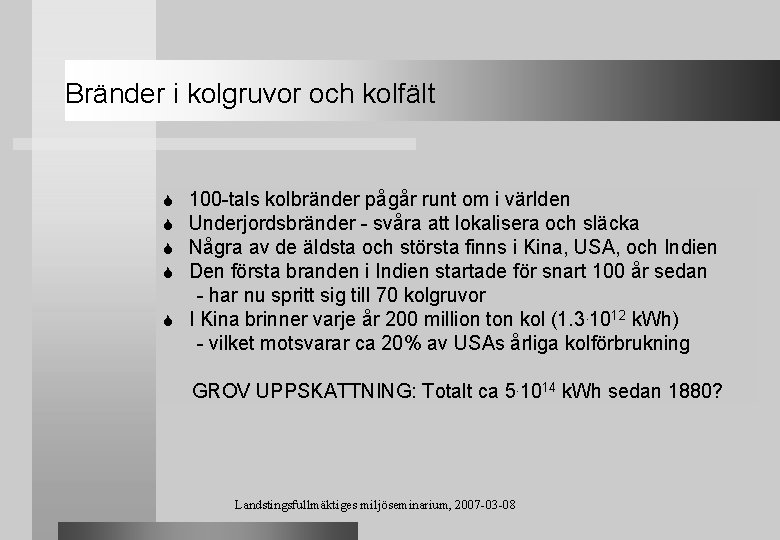 Bränder i kolgruvor och kolfält 100 -tals kolbränder pågår runt om i världen Underjordsbränder