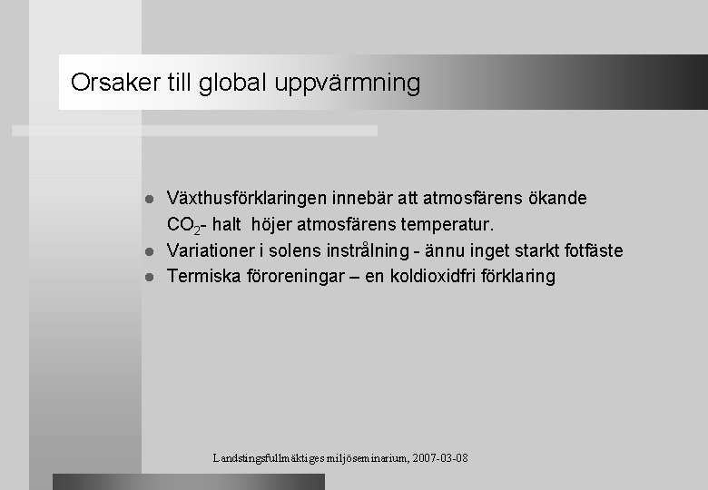 Orsaker till global uppvärmning Växthusförklaringen innebär att atmosfärens ökande CO 2 - halt höjer