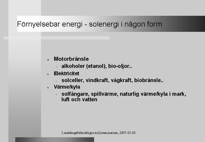 Förnyelsebar energi - solenergi i någon form ● ● Motorbränsle - alkoholer (etanol), bio-oljor.