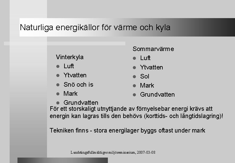Naturliga energikällor för värme och kyla Sommarvärme l Luft l Ytvatten l Sol l