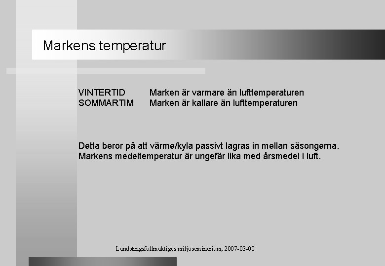 Markens temperatur VINTERTID SOMMARTIM Marken är varmare än lufttemperaturen Marken är kallare än lufttemperaturen